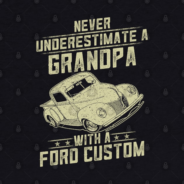 Ford Custom Lover Gift - Never Underestimate A Grandpa Old Man With Vintage Awesome Cars by MrDean86